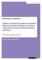 Cover von Studies on Chemical Synthesis of Peptides: Efficient Synthetic Methods for -Amino Acids, Azides, Amino Acid Hydroxamates and Esters