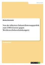 Cover von Von der alliierten Dekartellisierungspolitik zum GWB (Gesetz gegen Wettbewerbsbeschränkungen)