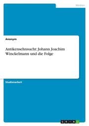 Cover von Antikensehnsucht: Johann Joachim Winckelmann und die Folge