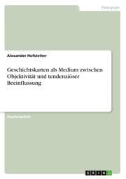 Cover von Geschichtskarten als Medium zwischen Objektivität und tendenziöser Beeinflussung