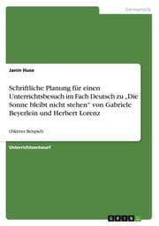 Cover von Schriftliche Planung für einen Unterrichtsbesuch im Fach Deutsch zu Die Sonne bleibt nicht stehen von Gabriele Beyerlein und Herbert Lorenz