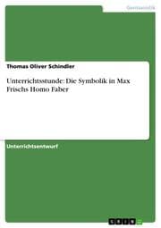 Cover von Unterrichtsstunde: Die Symbolik in Max Frischs Homo Faber
