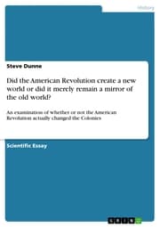 Cover von Did the American Revolution create a new world or did it merely remain a mirror of the old world?