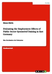 Cover von Evaluating the Employment Effects of Public Sector Sponsored Training in East Germany