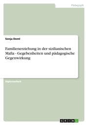 Cover von Familienerziehung in der sizilianischen Mafia - Gegebenheiten und pädagogische Gegenwirkung