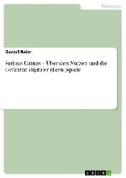 Cover von Serious Games - Über den Nutzen und die Gefahren digitaler (Lern-)spiele