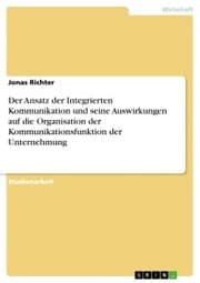 Cover von Der Ansatz der Integrierten Kommunikation und seine Auswirkungen auf die Organisation der Kommunikationsfunktion der Unternehmung