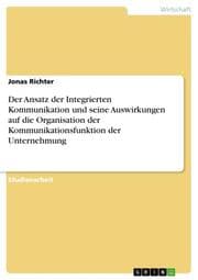 Cover von Der Ansatz der Integrierten Kommunikation und seine Auswirkungen auf die Organisation der Kommunikationsfunktion der Unternehmung
