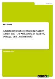 Cover von Literaturgeschichtsschreibung: Werner Krauss und 'Die Aufklärung in Spanien, Portugal und Lateinamerika'