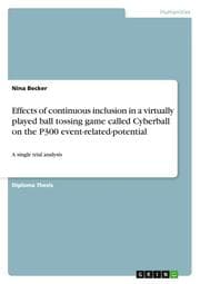 Cover von Effects of continuous inclusion in a virtually played ball tossing game called Cyberball on the P300 event-related-potential