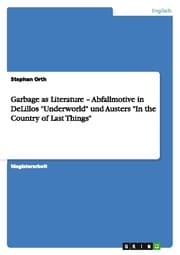 Cover von Garbage as Literature - Abfallmotive in DeLillos 'Underworld' und Austers 'In the Country of Last Things'