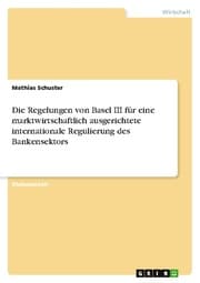 Cover von Dienen die Regelungen von Basel III einer wirklich marktwirtschaftlich ausgerichteten internationalen Regulierung des Bankensektors?