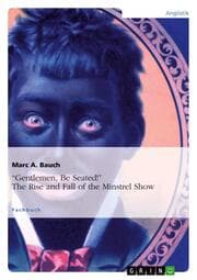 Cover von Gentlemen, Be Seated! The Rise and Fall of the Minstrel Show