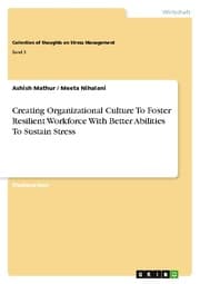 Cover von Creating Organizational Culture To Foster Resilient Workforce With Better Abilities To Sustain Stress
