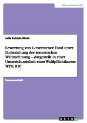 Cover von Bewertung von Convenience Food unter Einbeziehung der sensorischen Wahrnehmung - dargestellt in einer Unterrichtseinheit eines Wahlpflichtkurses WPK R10