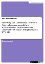 Cover von Bewertung von Convenience Food unter Einbeziehung der sensorischen Wahrnehmung - dargestellt in einer Unterrichtseinheit eines Wahlpflichtkurses WPK R10