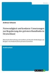 Cover von Notwendigkeit und konkrete Umsetzungen zur Regulierung des privaten Rundfunks in Deutschland