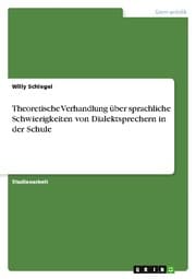 Cover von Theoretische Verhandlung über sprachliche Schwierigkeiten von Dialektsprechern in der Schule