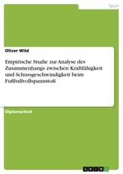 Cover von Empirische Studie zur Analyse des Zusammenhangs zwischen Kraftfähigkeit und Schussgeschwindigkeit beim Fußballvollspannstoß