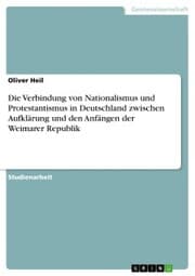 Cover von Die Verbindung von Nationalismus und Protestantismus in Deutschland zwischen Aufklärung und den Anfängen der Weimarer Republik