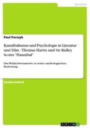 Cover von Kannibalismus und Psychologie in Literatur und Film - Thomas Harris und Sir Ridley Scotts 'Hannibal'