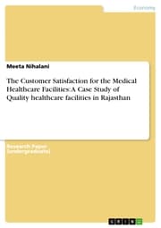 Cover von The Customer Satisfaction for the Medical Healthcare Facilities: A Case Study of Quality healthcare facilities in Rajasthan