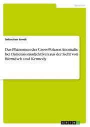 Cover von Das Phänomen der Cross-Polaren Anomalie bei Dimensionsadjektiven aus der Sicht von Bierwisch und Kennedy