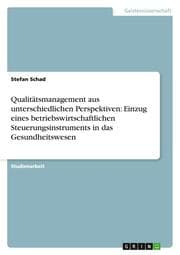 Cover von Qualitätsmanagement aus unterschiedlichen Perspektiven: Einzug eines betriebswirtschaftlichen Steuerungsinstruments in das Gesundheitswesen