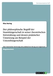 Cover von Der philosophische Begriff der Staatsbürgerschaft in seiner theoretischen Entwicklung und dessen praktischer Umsetzung am Beispiel der Unionsbürgerschaft