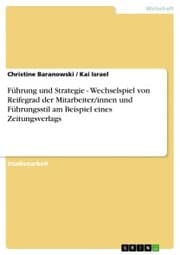 Cover von Führung und Strategie - Wechselspiel von Reifegrad der Mitarbeiter/innen und Führungsstil am Beispiel eines Zeitungsverlags