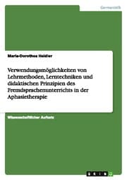 Cover von Verwendungsmöglichkeiten von Lehrmethoden, Lerntechniken und didaktischen Prinzipien des Fremdsprachenunterrichts in der Aphasietherapie
