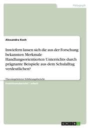 Cover von Inwiefern lassen sich die aus der Forschung bekannten Merkmale Handlungsorientierten Unterrichts durch prägnante Beispiele aus dem Schulalltag verdeutlichen?