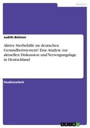 Cover von Aktive Sterbehilfe im deutschen Gesundheitssystem? Eine Analyse zur aktuellen Diskussion und Versorgungslage in Deutschland