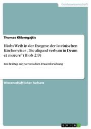 Cover von Hiobs Weib in der Exegese der lateinischen Kirchenväter Dic aliquod verbum in Deum et morere (Hiob 2,9)