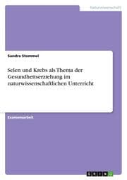 Cover von Selen und Krebs als Thema der Gesundheitserziehung im naturwissenschaftlichen Unterricht