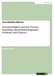 Cover von Zweisprachigkeit und ihre Formen - Erziehung, Sprachlehrbedingungen, Probleme und Chancen