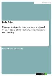 Cover von Manage feelings in your projects well, and you are more likely to deliver your projects successfully