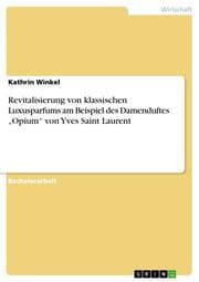 Cover von Revitalisierung von klassischen Luxusparfums am Beispiel des Damenduftes Opium von Yves Saint Laurent