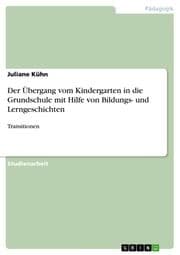 Cover von Der Übergang vom Kindergarten in die Grundschule mit Hilfe von Bildungs- und Lerngeschichten