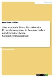 Cover von Älter werdende Teams - Aufgaben und Möglichkeiten für das Personalmanagement in Zusammenarbeit mit dem betrieblichen Gesundheitsmanagement