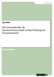 Cover von Die Literaturkritik, die Literaturwissenschaft in ihrer Wirkung im Literaturbetrieb