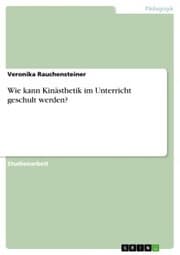 Cover von Wie kann Kinästhetik im Unterricht geschult werden?