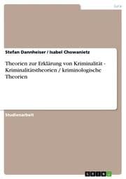 Cover von Theorien zur Erklärung von Kriminalität - Kriminalitätstheorien / kriminologische Theorien