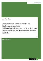 Cover von Merkmale von Kanzleisprache als Fachsprache und des Frühneuhochdeutschen am Beispiel eines Dokuments aus der Kaiserlichen Kanzlei Karls IV.