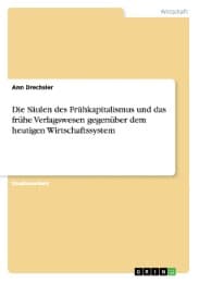 Cover von Die Säulen des Frühkapitalismus und das frühe Verlagswesen gegenüber dem heutigen Wirtschaftssystem