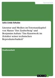 Cover von Literatur und Medien im Totentanzkapitel von Manns 'Der Zauberberg' und Benjamins Aufsatz 'Das Kunstwerk im Zeitalter seiner technischen Reproduzierbarkeit'