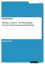 Cover von Thomas A. Edison - der Phonograph zwischen Entdeckung und Erfindung