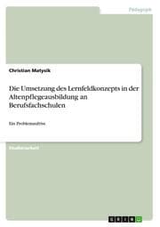 Cover von Die Umsetzung des Lernfeldkonzepts in der Altenpflegeausbildung an Berufsfachschulen