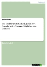 Cover von Das selektiv mutistische Kind in der Grundschule: Chancen, Möglichkeiten, Grenzen