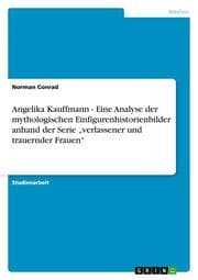 Cover von Angelika Kauffmann - Eine Analyse der mythologischen Einfigurenhistorienbilder anhand der Serie verlassener und trauernder Frauen